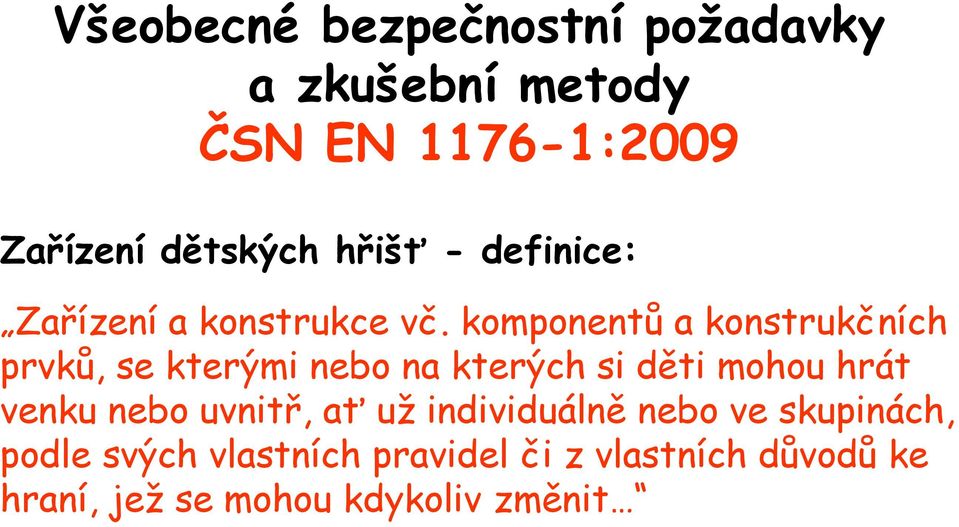 komponentů a konstrukčních prvků, se kterými nebo na kterých si děti mohou hrát venku