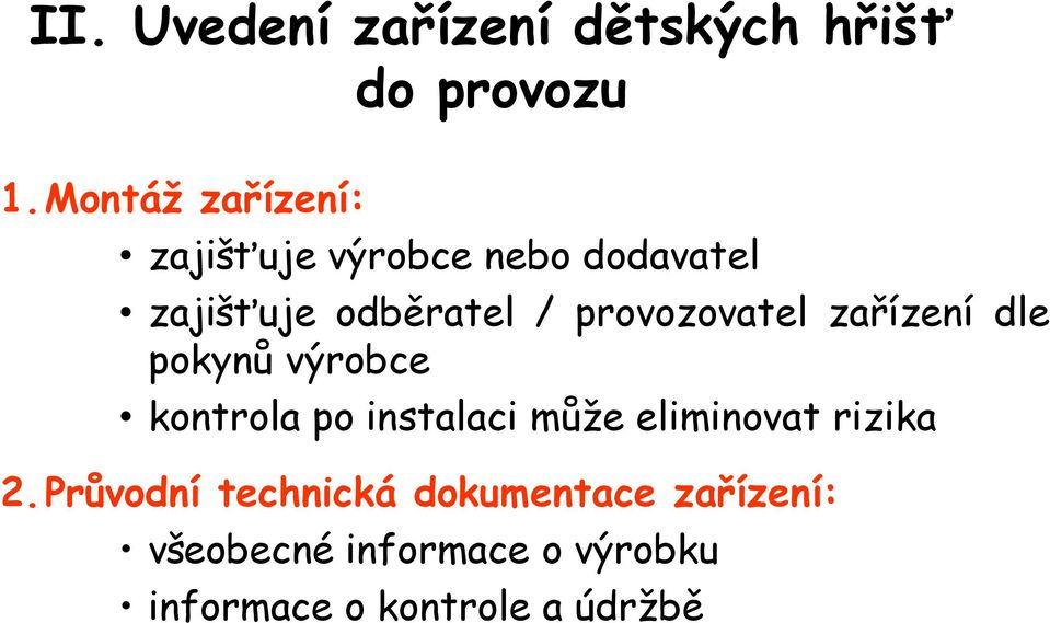 provozovatel zařízení dle pokynů výrobce kontrola po instalaci může