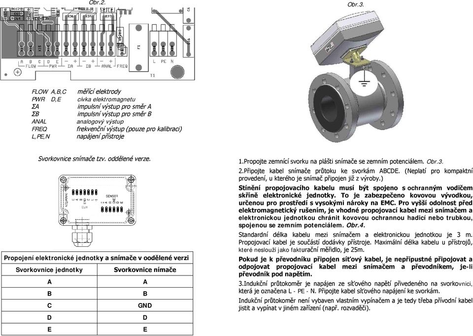 Propojení elektronické jednotk Svorkovnice jednotky A A B B C GND D D E E Obr.3.