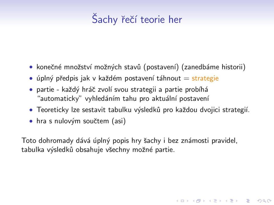 pro aktuální postavení Teoreticky lze sestavit tabulku výsledků pro každou dvojici strategíı.