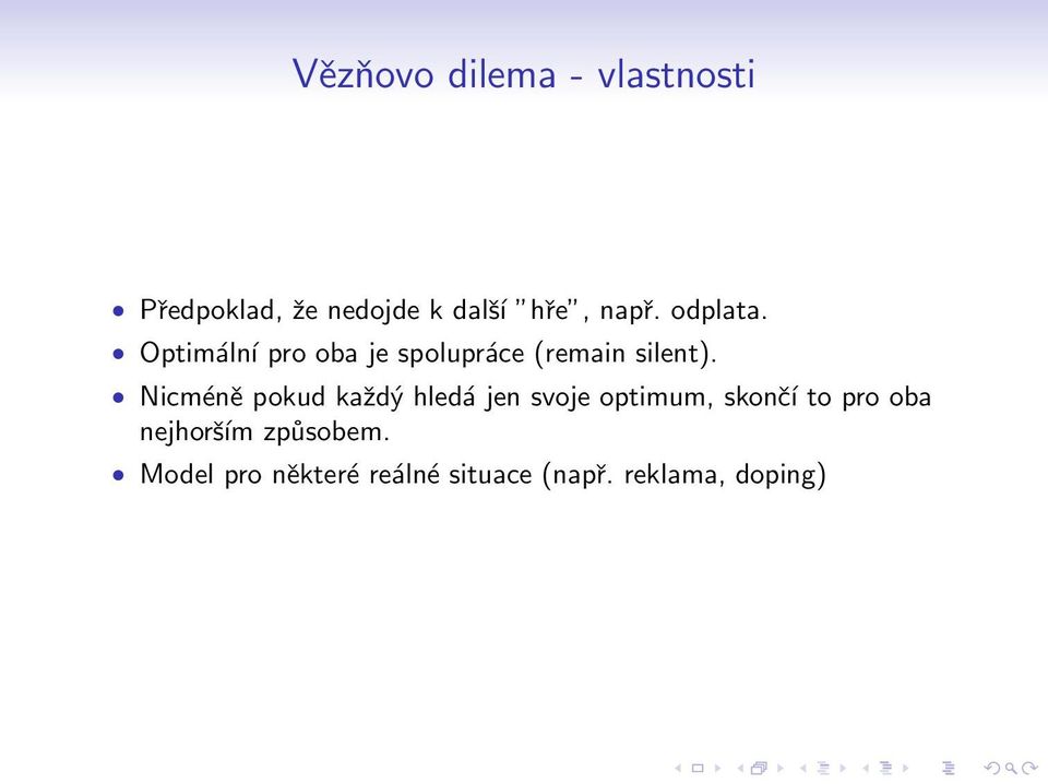 Nicméně pokud každý hledá jen svoje optimum, skončí to pro oba