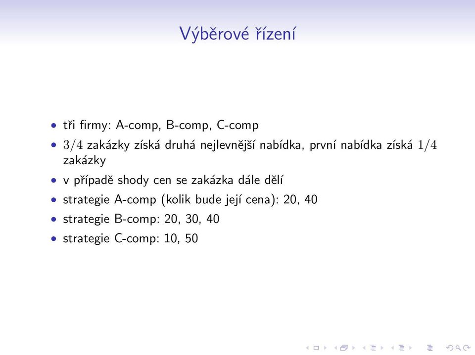 případě shody cen se zakázka dále děĺı strategie A-comp (kolik bude