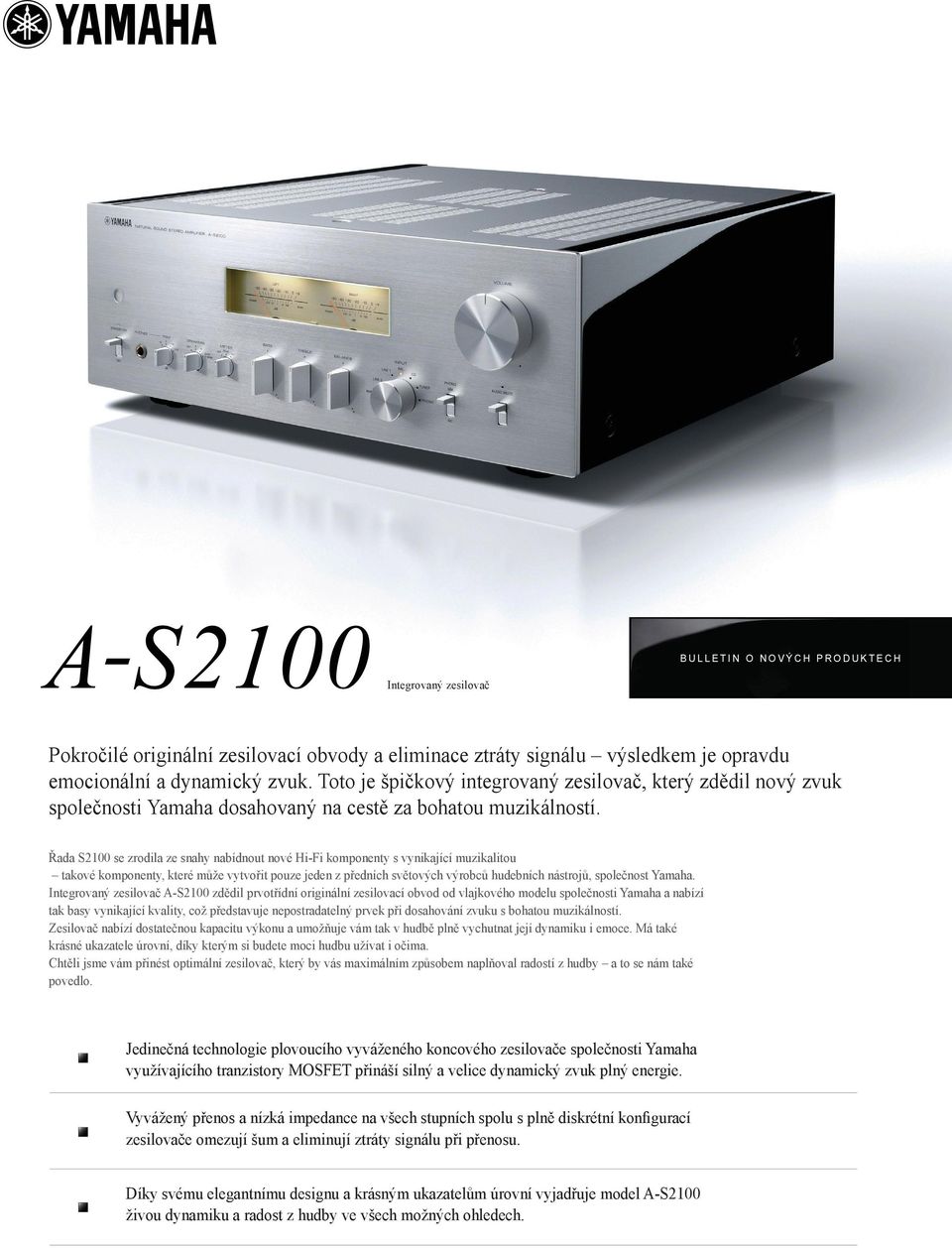 Řada S2100 se zrodila ze snahy nabídnout nové Hi-Fi komponenty s vynikající muzikalitou takové komponenty, které může vytvořit pouze jeden z předních světových výrobců hudebních nástrojů, společnost