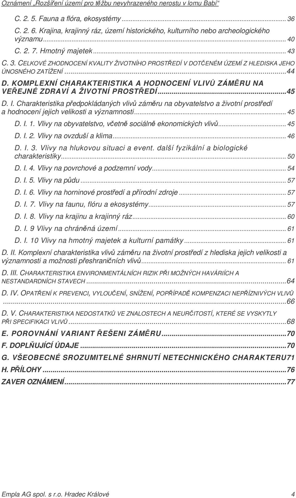 Charakteristika pedpokládaných vliv zámru na obyvatelstvo a životní prostedí a hodnocení jejich velikosti a významnosti... 45 D. I. 1. Vlivy na obyvatelstvo, vetn sociáln ekonomických vliv... 45 D. I. 2.