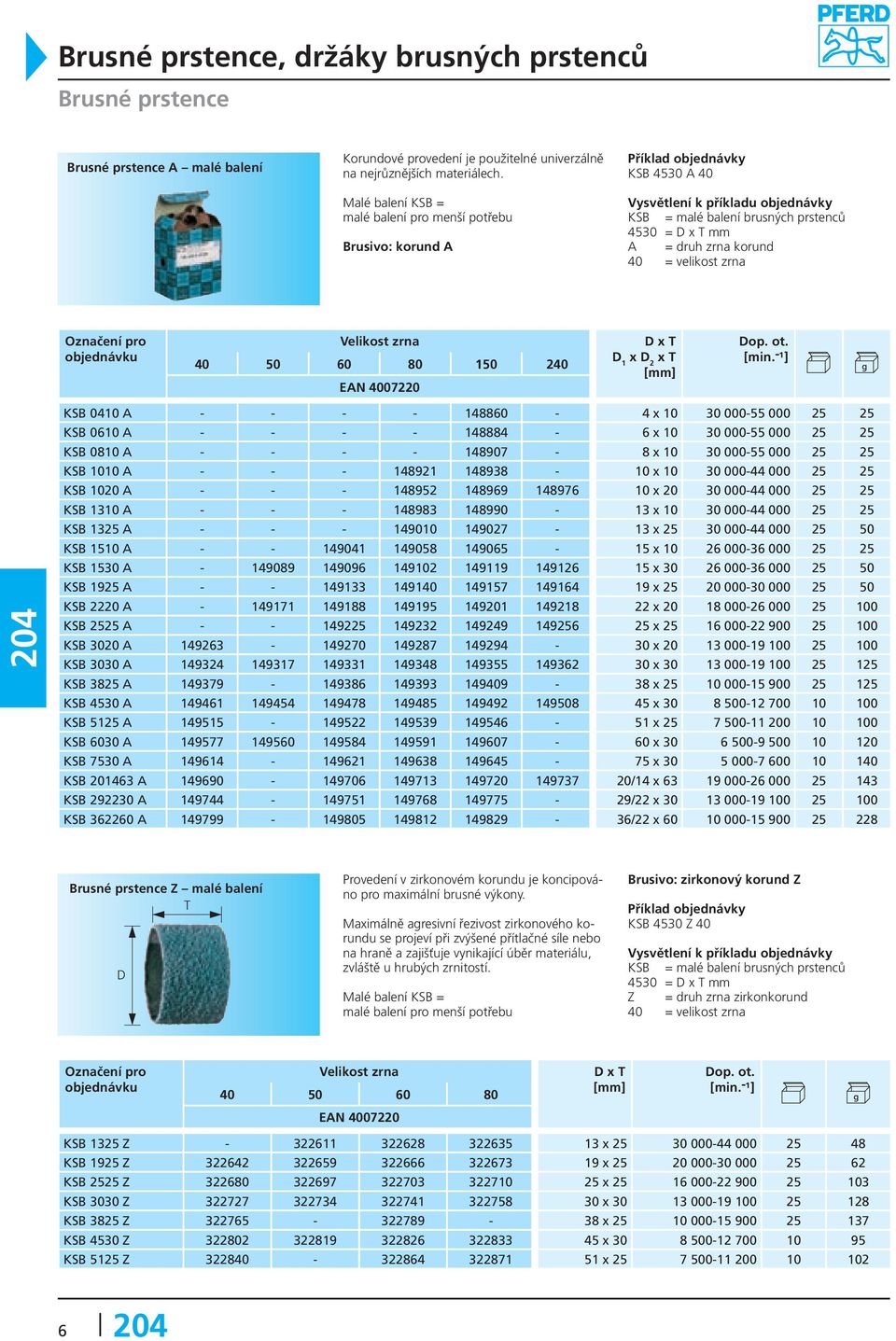 1 x D 2 x T KSB 0410 A - - - - 148860-4 x 10 30 000-55 000 25 25 KSB 0610 A - - - - 148884-6 x 10 30 000-55 000 25 25 KSB 0810 A - - - - 148907-8 x 10 30 000-55 000 25 25 KSB 1010 A - - - 148921