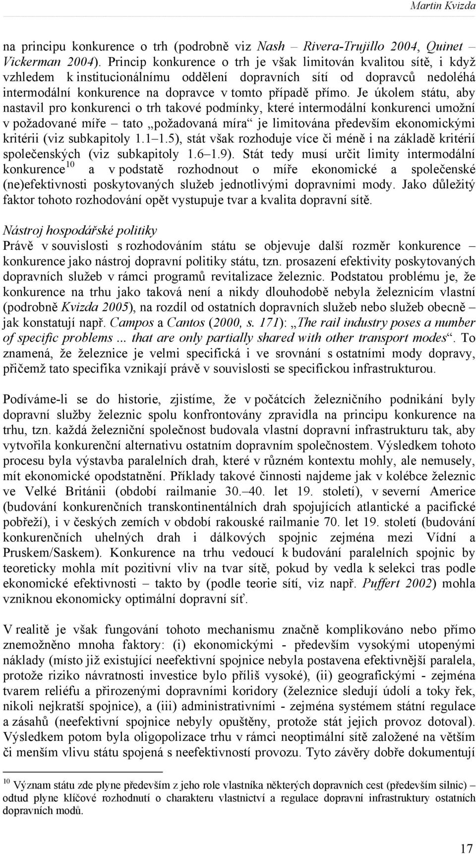 Je úkolem státu, aby nastavil pro konkurenci o trh takové podmínky, které intermodální konkurenci umožní v požadované míře tato požadovaná míra je limitována především ekonomickými kritérii (viz