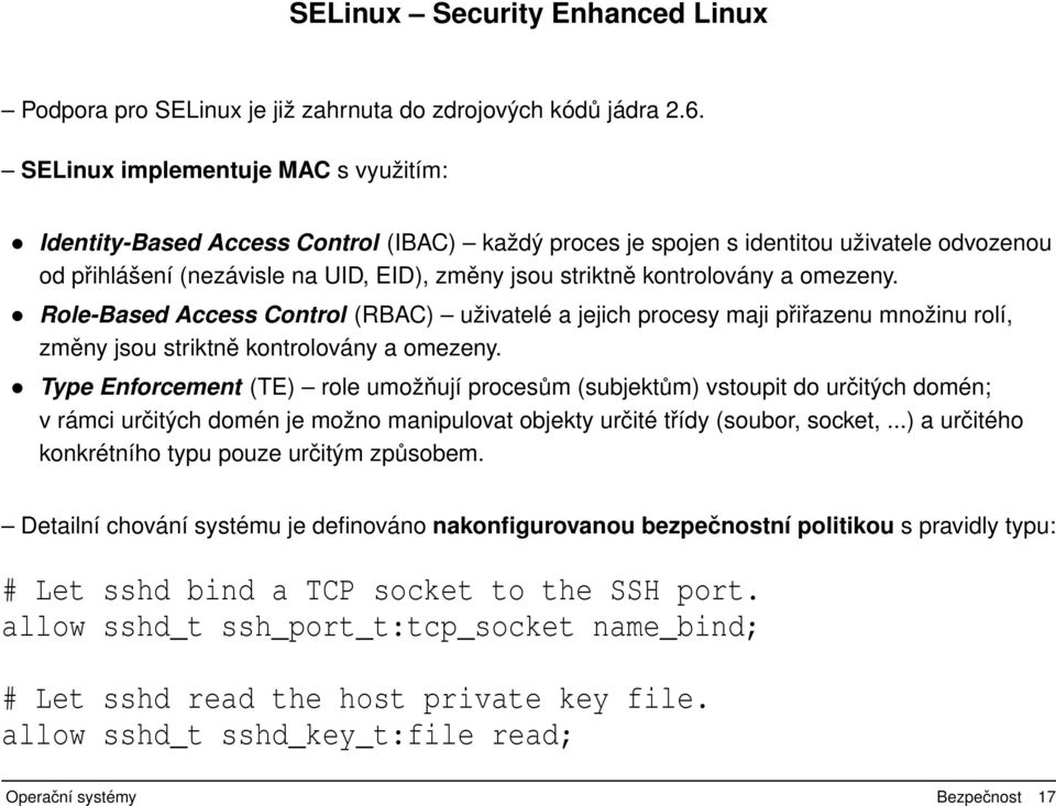 kontrolovány a omezeny. Role-Based Access Control (RBAC) uživatelé a jejich procesy maji přiřazenu množinu rolí, změny jsou striktně kontrolovány a omezeny.