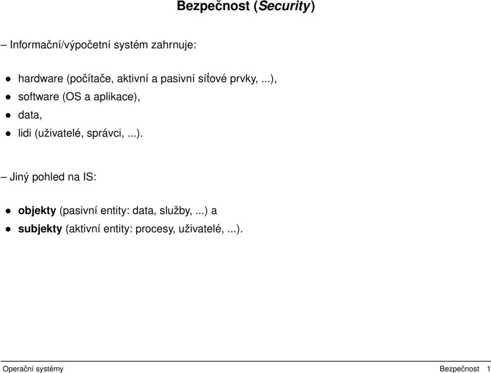 ..), software (OS a aplikace), data, lidi (uživatelé, správci,...). Jiný pohled na IS: objekty (pasivní entity: data, služby,.