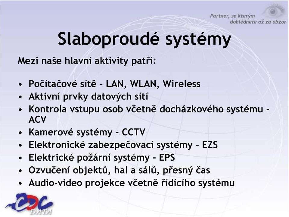 ACV Kamerové systémy - CCTV Elektronické zabezpečovací systémy - EZS Elektrické požární