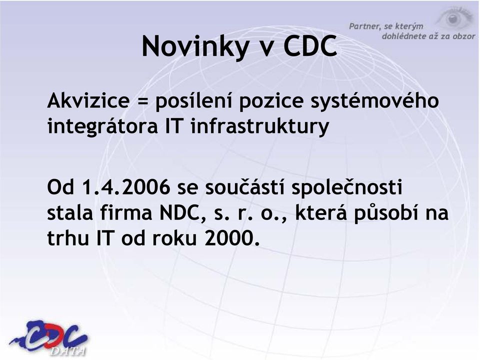 1.4.2006 se součástí společnosti stala firma