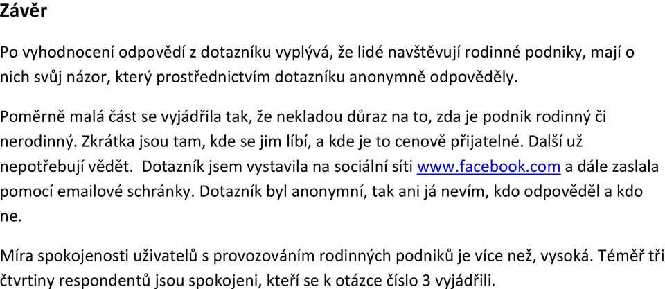 Další už nepotřebují vědět. Dotazník jsem vystavila na sociální síti www.facebook.com a dále zaslala pomocí emailové schránky.