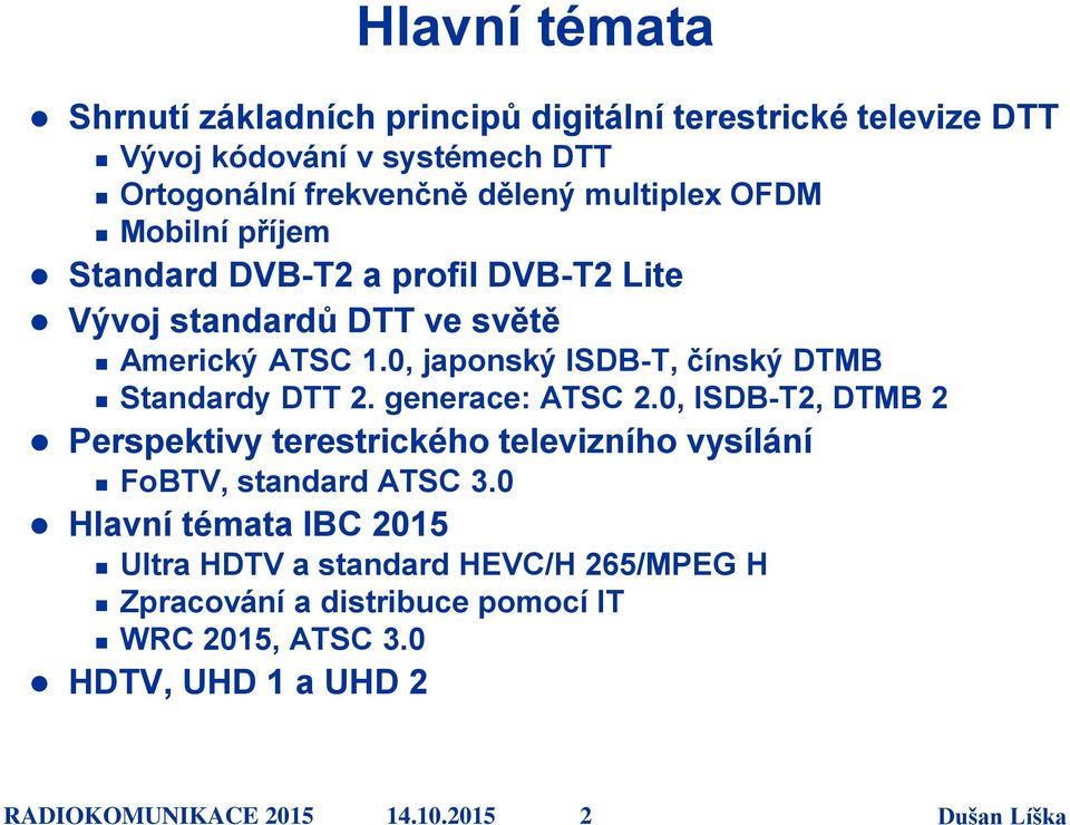 0, japonský ISDB-T, čínský DTMB Standardy DTT 2. generace: ATSC 2.