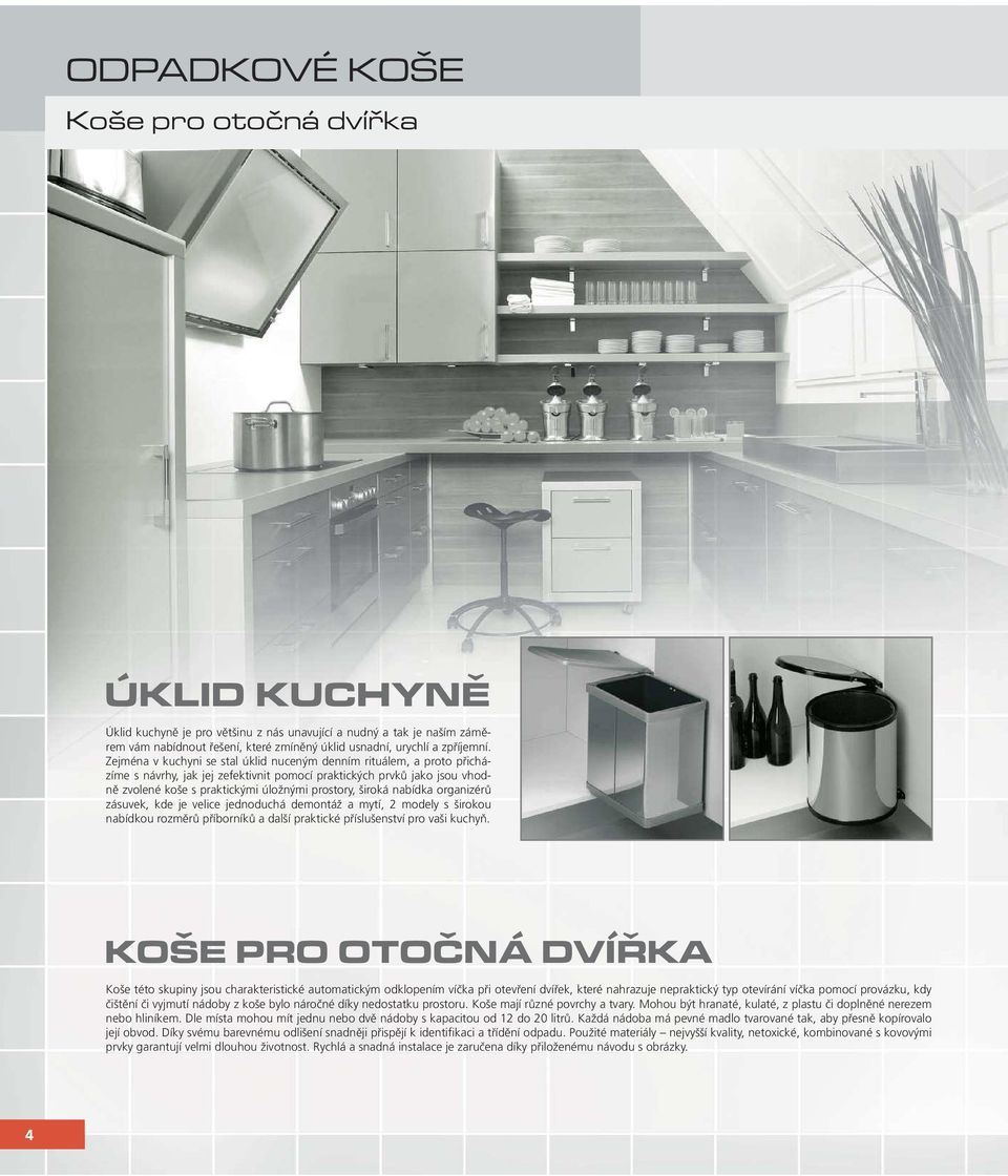 široká nabídka organizérů zásuvek, kde je velice jednoduchá demontáž a mytí, 2 modely s širokou nabídkou rozměrů příborníků a další praktické příslušenství pro vaši kuchyň.