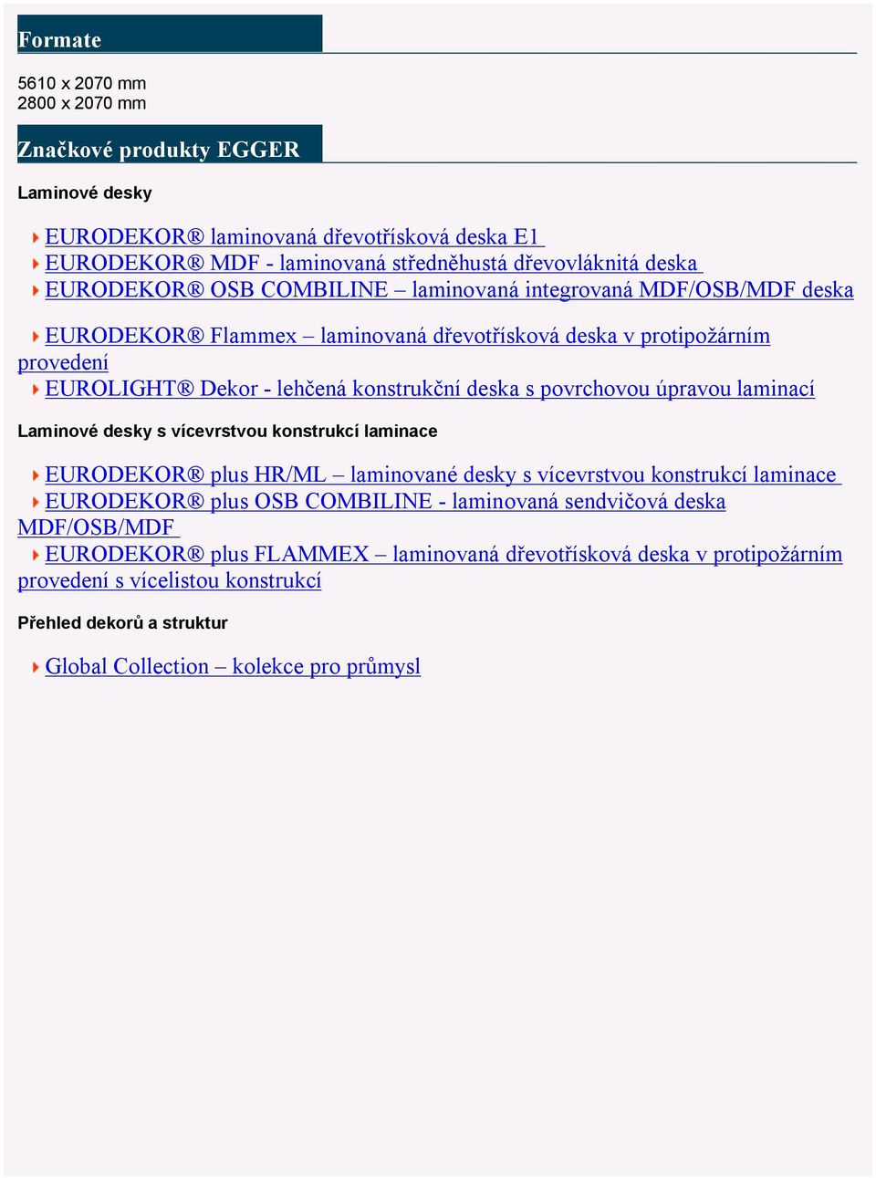 povrchovou úpravou laminací Laminové desky s vícevrstvou konstrukcí laminace EURODEKOR plus HR/ML laminované desky s vícevrstvou konstrukcí laminace EURODEKOR plus OSB COMBILINE -