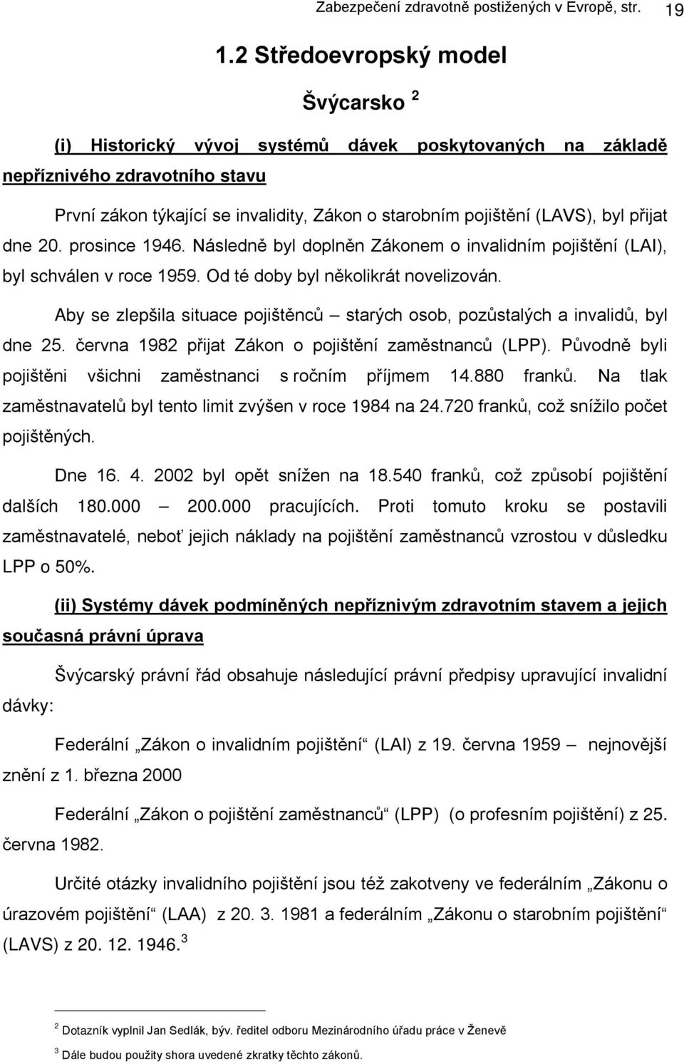 byl přijat dne 20. prosince 1946. Následně byl doplněn Zákonem o invalidním pojištění (LAI), byl schválen v roce 1959. Od té doby byl několikrát novelizován.