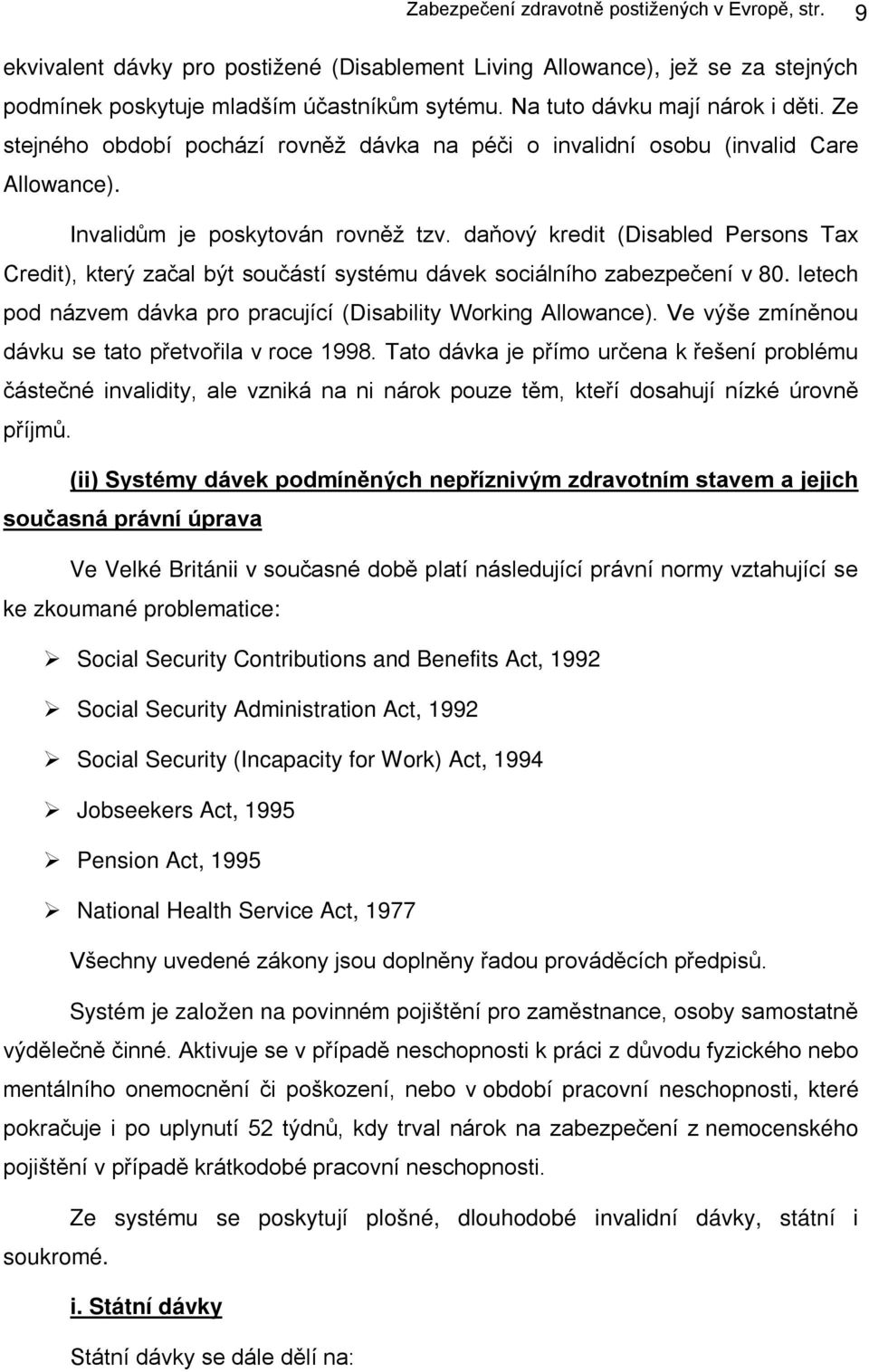 daňový kredit (Disabled Persons Tax Credit), který začal být součástí systému dávek sociálního zabezpečení v 80. letech pod názvem dávka pro pracující (Disability Working Allowance).