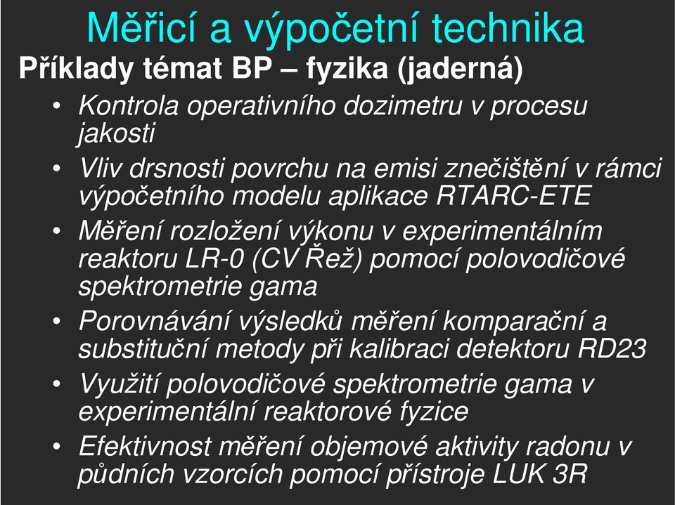 polovodičové spektrometrie gama Porovnávání výsledků měření komparační a substituční metody při kalibraci detektoru RD23 Využití