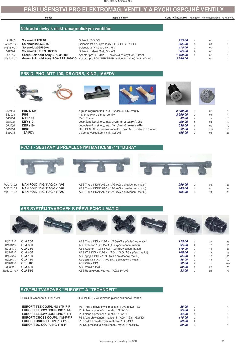 00 2 0.3 1 B31800 Green Solenoid Assy BPE 31800 Adaptér pro BPE/BPES - solenoid zelený Golf, 24V AC 1,490.00 2 0.1 1 206920-01 Green Solenoid Assy PGA/PEB 206920-01Adaptér pro PGA/PEB/PESB - solenoid zelený Golf, 24V AC 2,250.