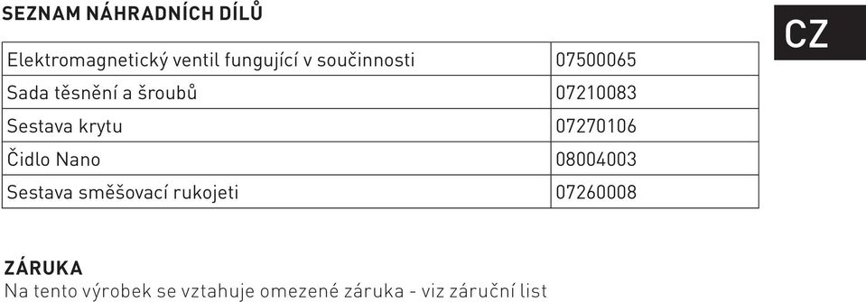 07270106 Čidlo Nano 08004003 Sestava směšovací rukojeti 07260008