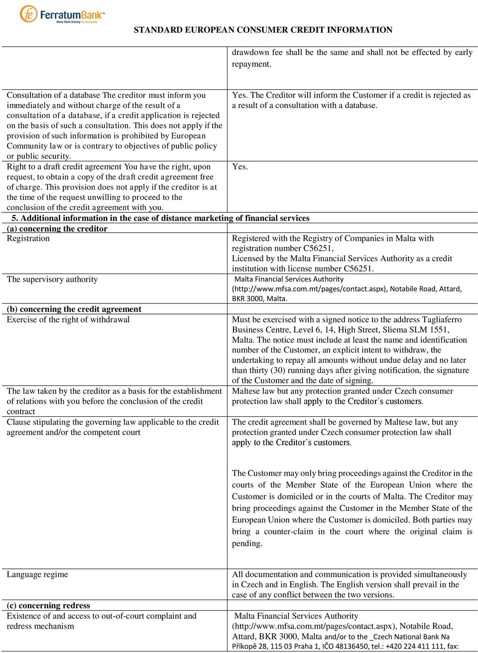 consultation. This does not apply if the provision of such information is prohibited by European Community law or is contrary to objectives of public policy or public security.