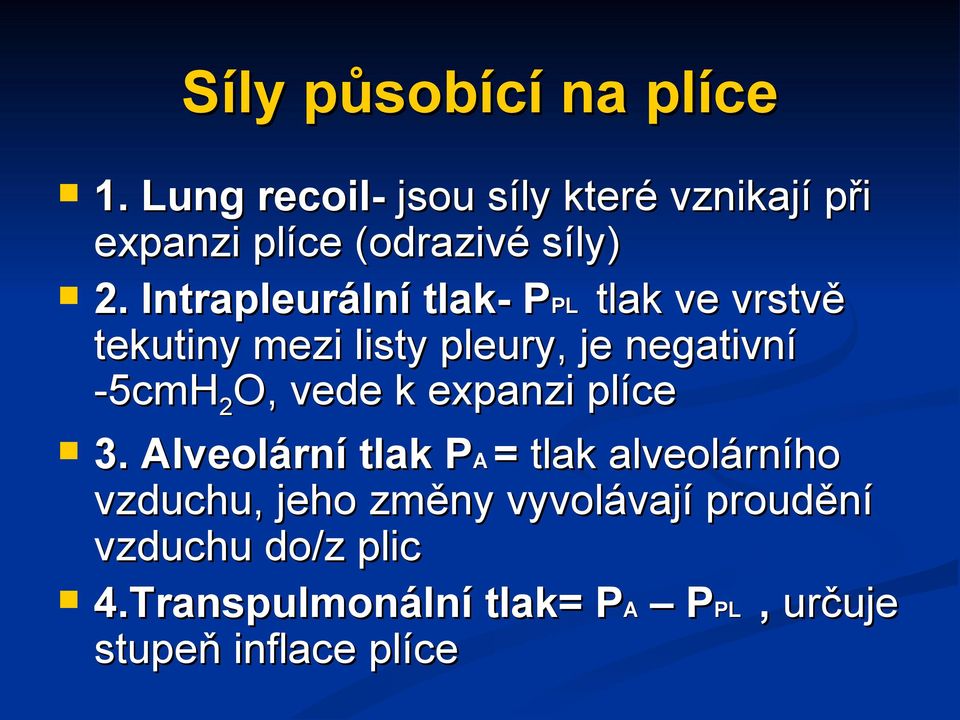 Intrapleurální tlak- PPL tlak ve vrstvě tekutiny mezi listy pleury, je negativní -5cmH2O,