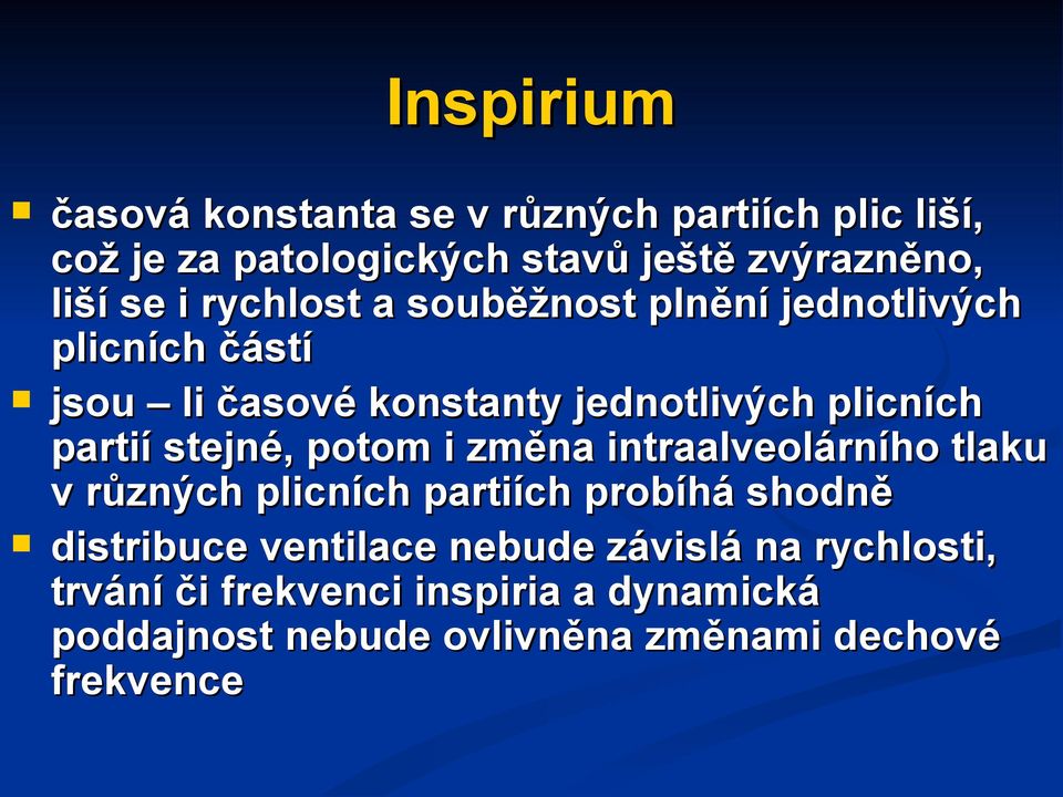 stejné, potom i změna intraalveolárního tlaku v různých plicních partiích probíhá shodně distribuce ventilace