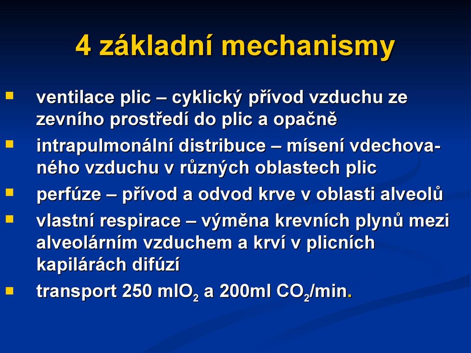 perfúze přívod a odvod krve v oblasti alveolů vlastní respirace výměna krevních plynů mezi