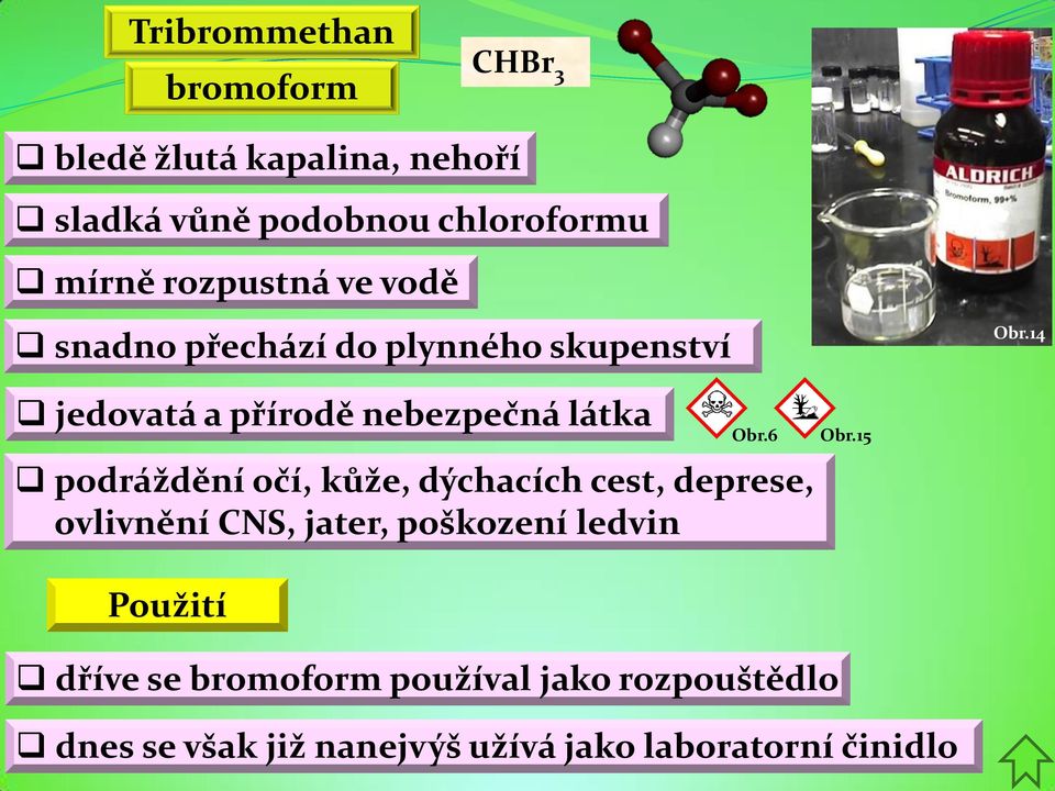 14 jedovatá a přírodě nebezpečná látka podráždění očí, kůže, dýchacích cest, deprese, ovlivnění CNS,