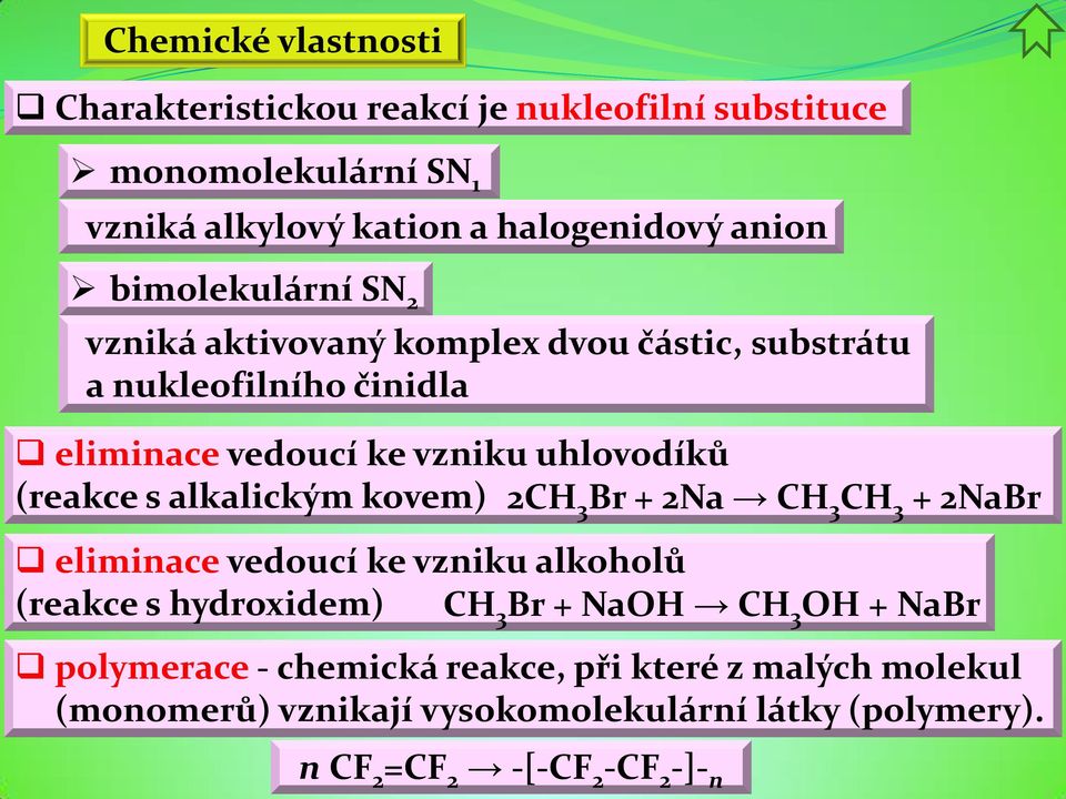 alkalickým kovem) 2CH 3 Br + 2Na CH 3 CH 3 + 2NaBr eliminace vedoucí ke vzniku alkoholů (reakce s hydroxidem) CH 3 Br + NaOH CH 3 OH + NaBr