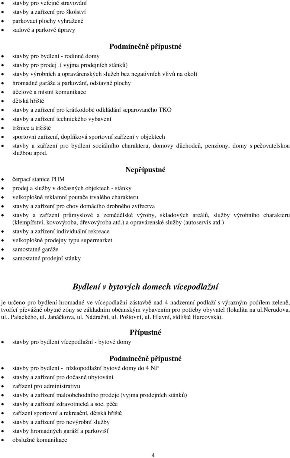 separovaného TKO stavby a zařízení technického vybavení tržnice a tržiště sportovní zařízení, doplňková sportovní zařízení v objektech stavby a zařízení pro bydlení sociálního charakteru, domovy