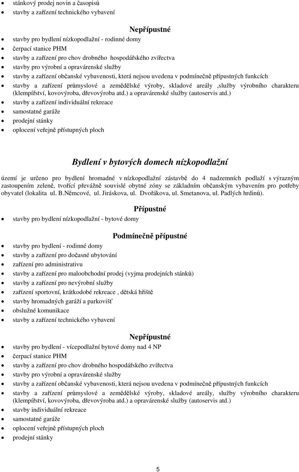 areály,služby výrobního charakteru (klempířství, kovovýroba, dřevovýroba atd.) a opravárenské služby (autoservis atd.