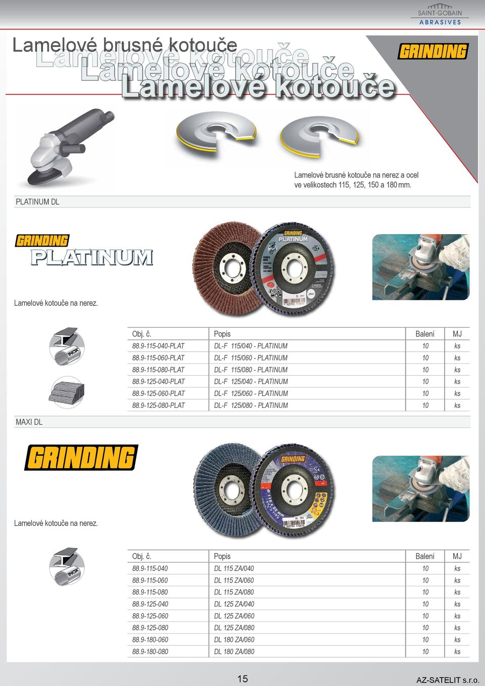 9-125-060-PLAT DL-F 125/060 - PLATINUM 10 ks 88.9-125-080-PLAT DL-F 125/080 - PLATINUM 10 ks MAXI DL Lamelové kotouče na nerez. 88.9-115-040 DL 115 ZA/040 10 ks 88.9-115-060 DL 115 ZA/060 10 ks 88.