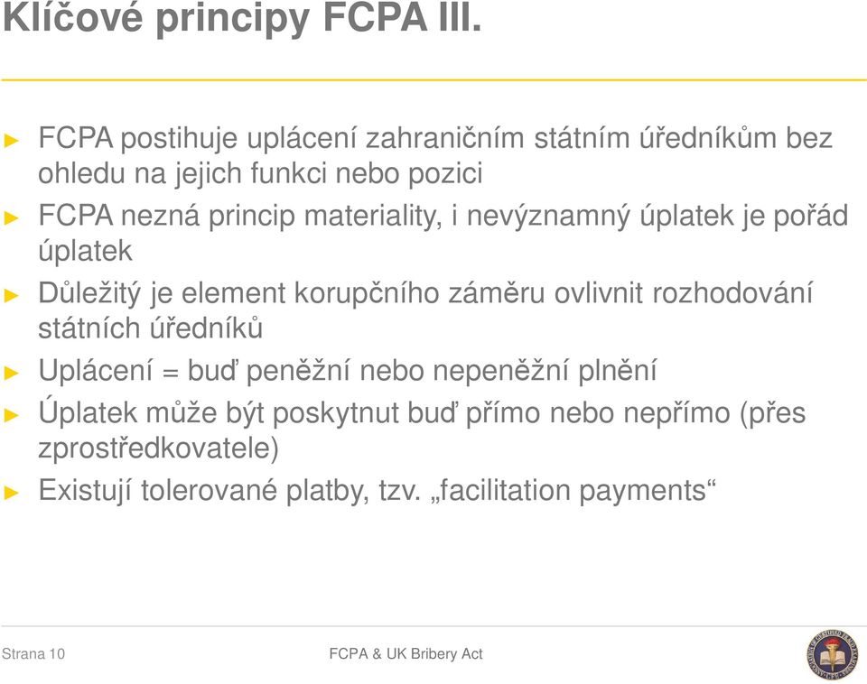 materiality, i nevýznamný úplatek je pořád úplatek Důležitý je element korupčního záměru ovlivnit rozhodování