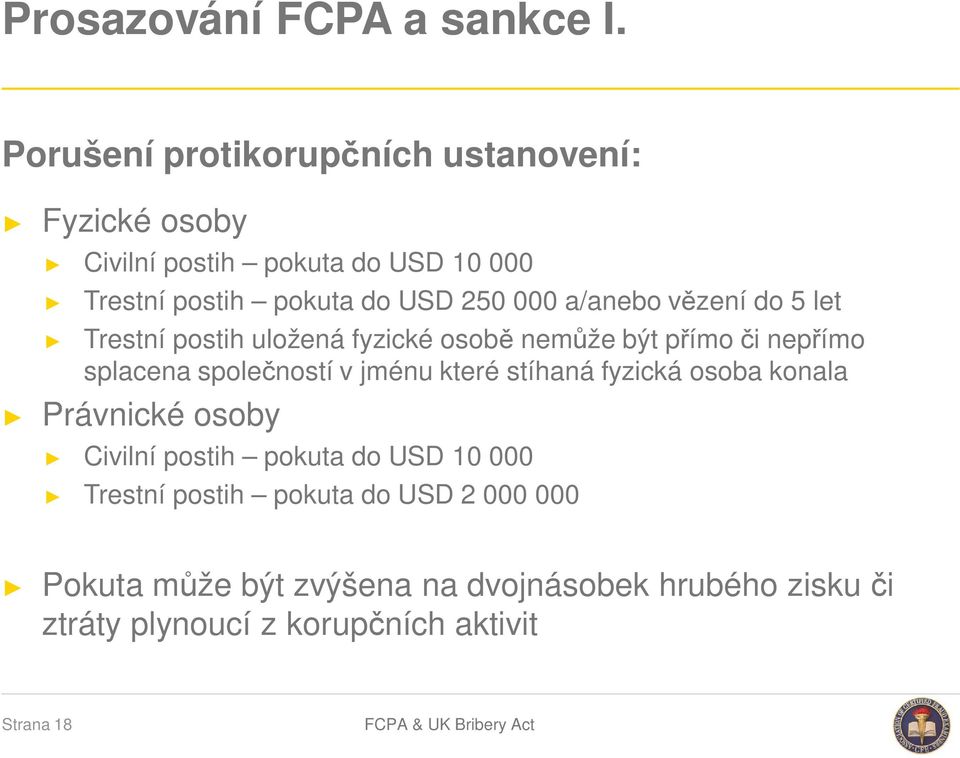 a/anebo vězení do 5 let Trestní postih uložená fyzické osobě nemůže být přímo či nepřímo splacena společností v jménu které