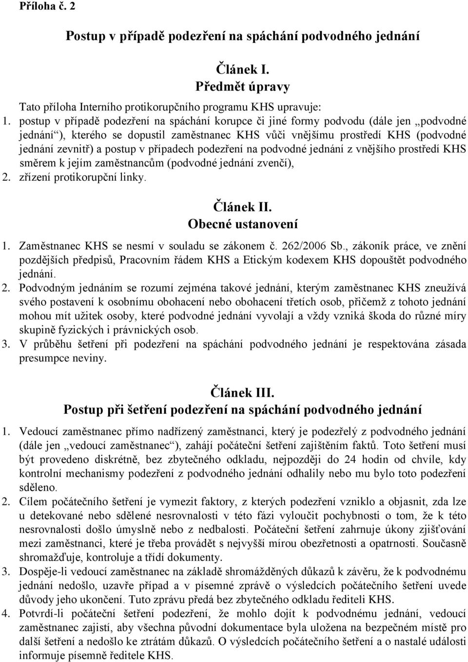 v případech podezření na podvodné jednání z vnějšího prostředí KHS směrem k jejím zaměstnancům (podvodné jednání zvenčí), 2. zřízení protikorupční linky. Článek II. Obecné ustanovení 1.