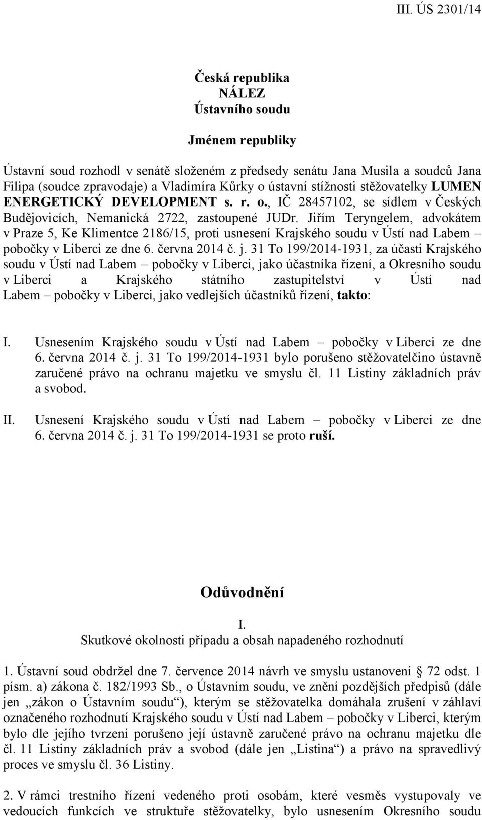 Jiřím Teryngelem, advokátem v Praze 5, Ke Klimentce 2186/15, proti usnesení Krajského soudu v Ústí nad Labem pobočky v Liberci ze dne 6. června 2014 č. j.