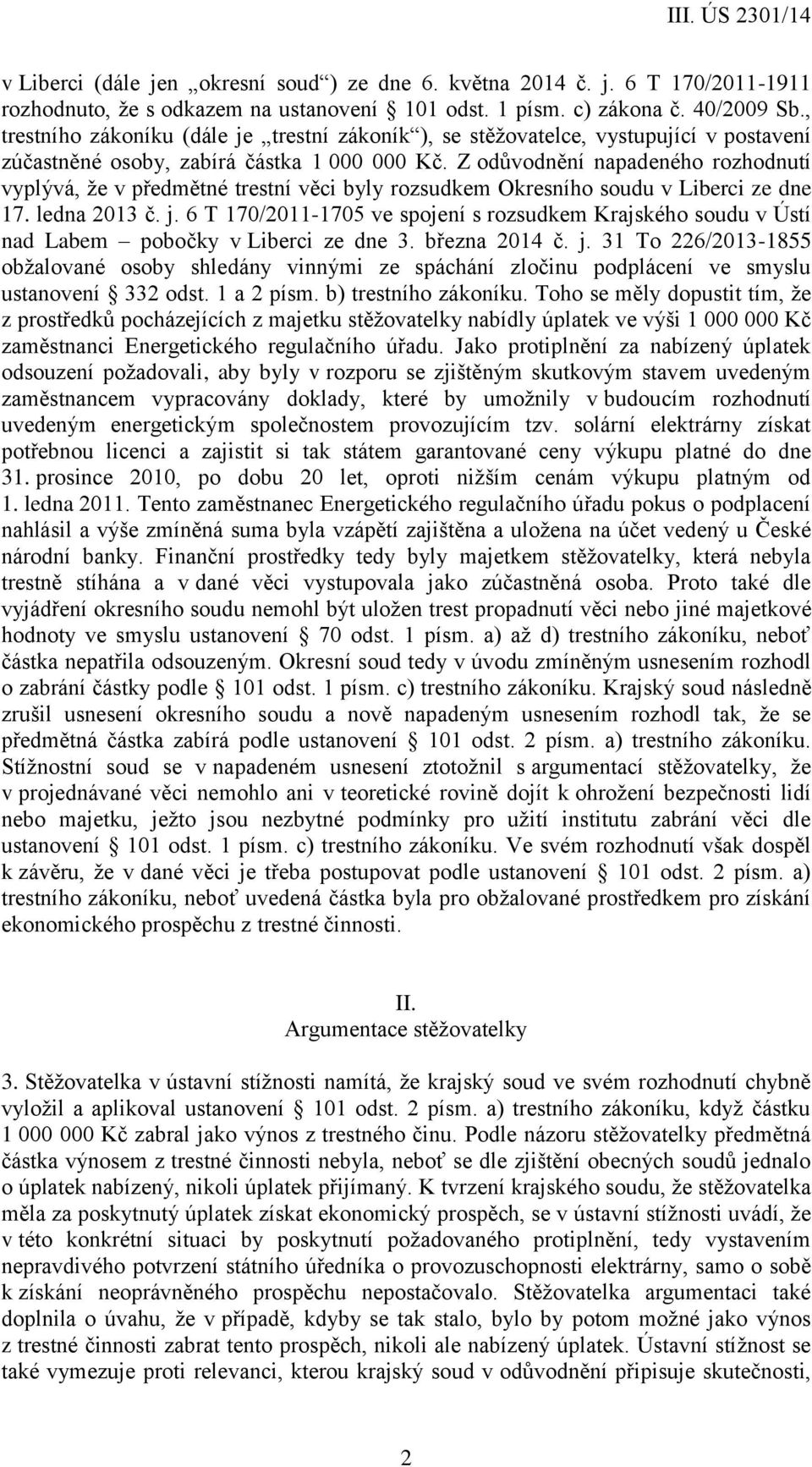 Z odůvodnění napadeného rozhodnutí vyplývá, že v předmětné trestní věci byly rozsudkem Okresního soudu v Liberci ze dne 17. ledna 2013 č. j.