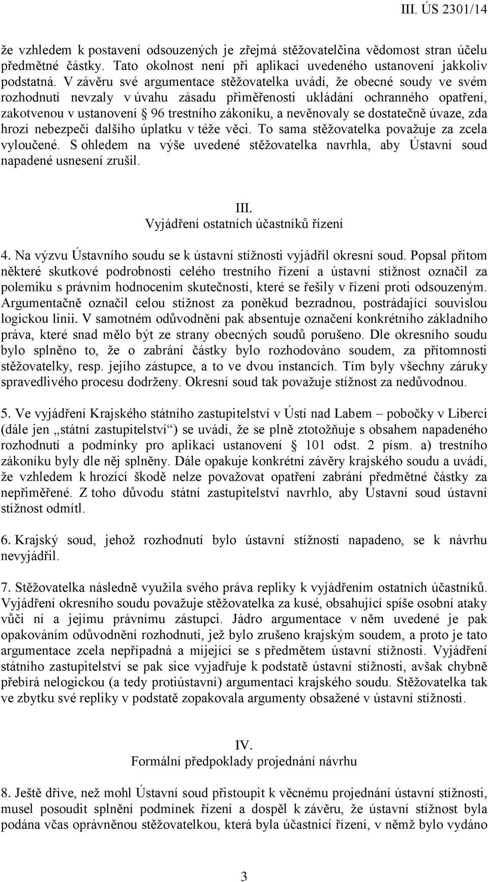 nevěnovaly se dostatečně úvaze, zda hrozí nebezpečí dalšího úplatku v téže věci. To sama stěžovatelka považuje za zcela vyloučené.