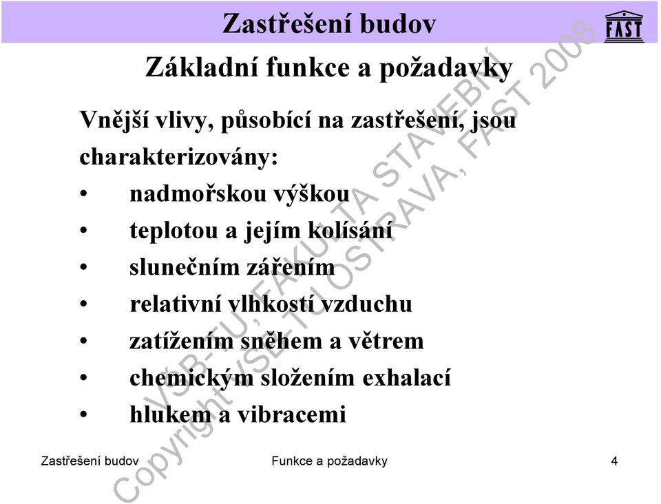 zářením relativní vlhkostí vzduchu zatížením sněhem a větrem chemickým