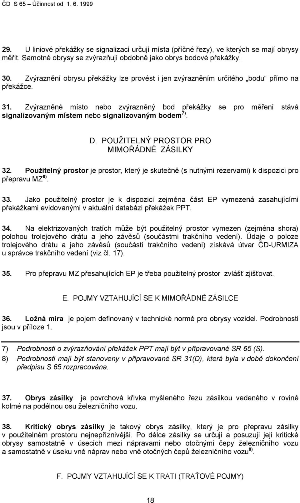 Zvýrazněné místo nebo zvýrazněný bod překážky se pro měření stává signalizovaným místem nebo signalizovaným bodem 7). D. POUŽITELNÝ PROSTOR PRO MIMOŘÁDNÉ ZÁSILKY 32.