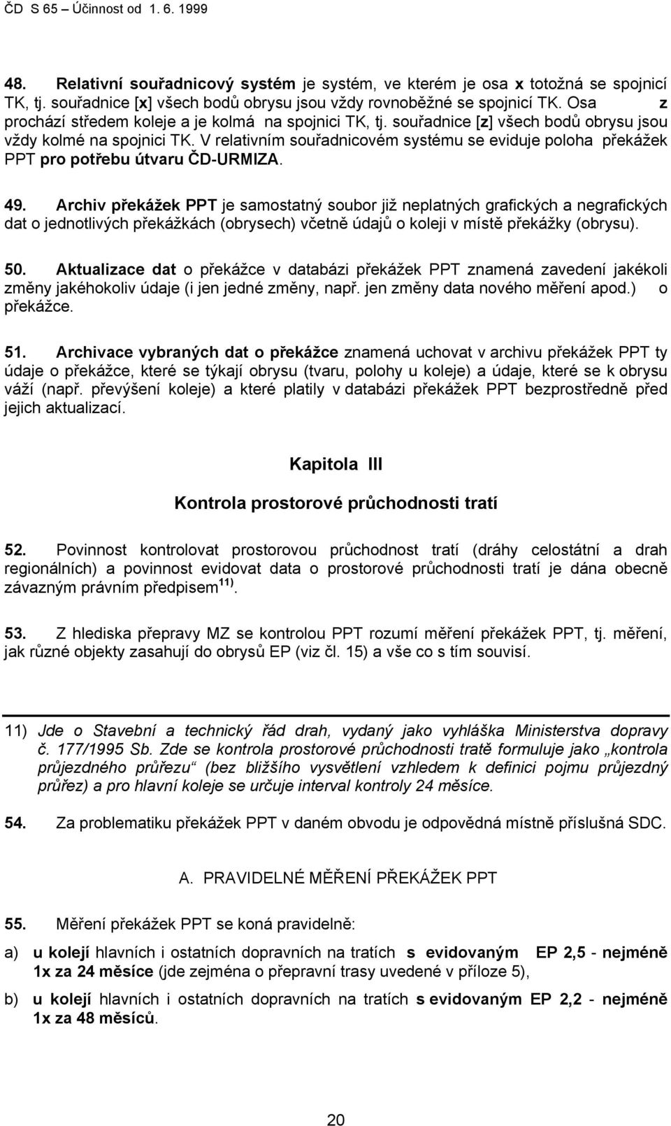 V relativním souřadnicovém systému se eviduje poloha překážek PPT pro potřebu útvaru ČD-URMIZA. 49.