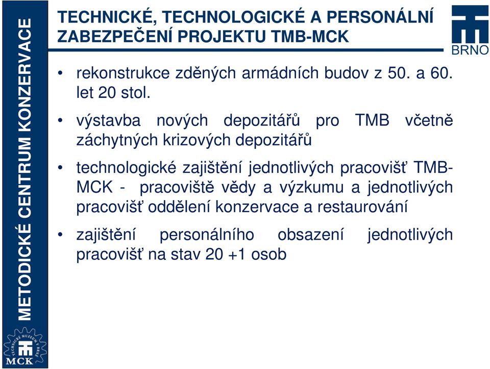 výstavba nových depozitářů pro TMB včetně záchytných krizových depozitářů technologické zajištění