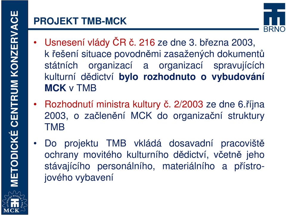 dědictví bylo rozhodnuto o vybudování MCK v TMB Rozhodnutí ministra kultury č. 2/2003 ze dne 6.