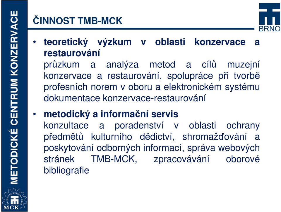 konzervace-restaurování metodický a informační servis konzultace a poradenství v oblasti ochrany předmětů