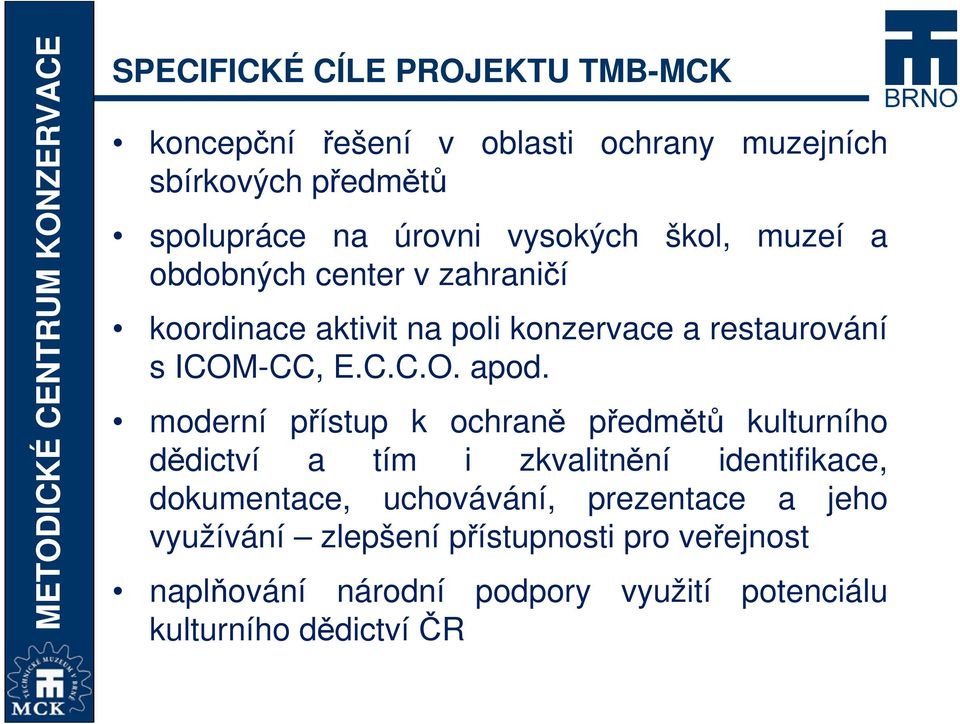 moderní přístup k ochraně předmětů kulturního dědictví a tím i zkvalitnění identifikace, dokumentace, uchovávání,