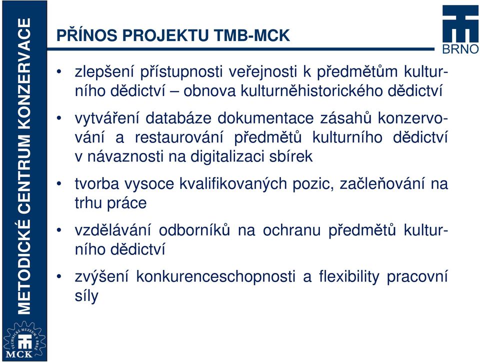 kulturního dědictví v návaznosti na digitalizaci sbírek tvorba vysoce kvalifikovaných pozic, začleňování na