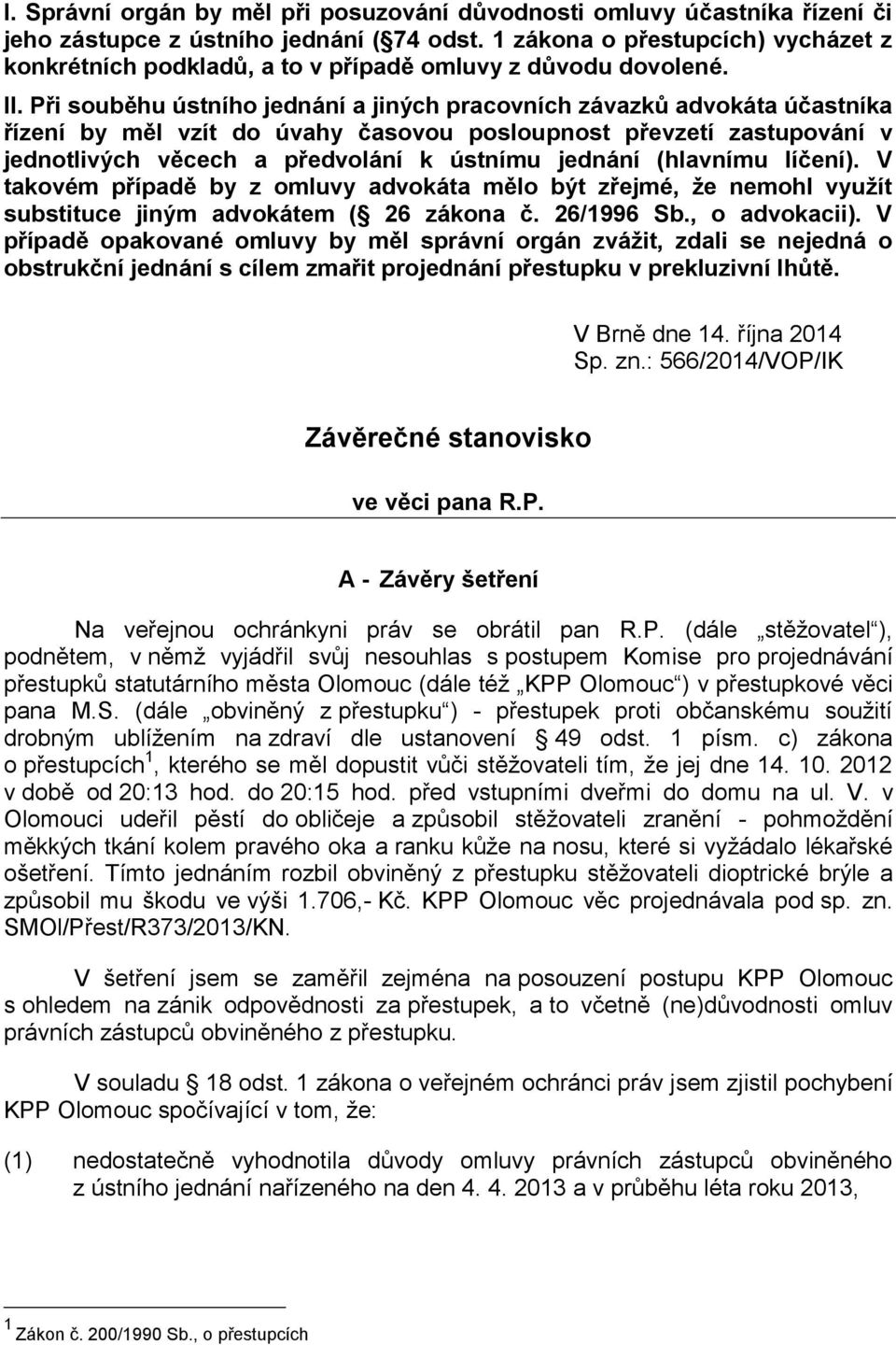 Při souběhu ústního jednání a jiných pracovních závazků advokáta účastníka řízení by měl vzít do úvahy časovou posloupnost převzetí zastupování v jednotlivých věcech a předvolání k ústnímu jednání