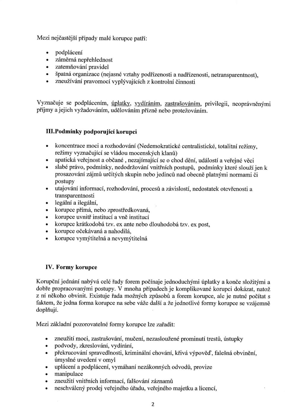 piiznd nebo prote Lov inim. Ill.Podminky podporujici korupci. koncentrace moci a rozhodovrini (Nedemokratickd centralistick6, totalitni rclimy, rclimy vyznadujici se vliidou mocenskych klanri).