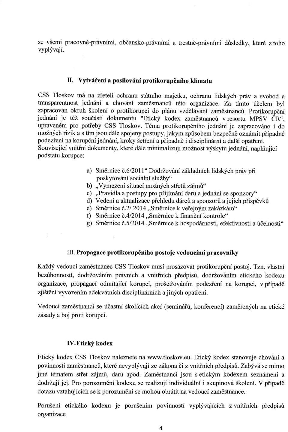 Za timto ridelem byl zapracovitn okruh Skoleni o protikorupci do pllnu vzddlf:ini zamdstnancri.