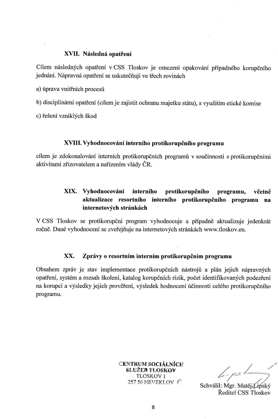 Skod XV[I. Vyhodnocovfn[ interniho protikorupiniho programu cilem je zdokonalov5ni internich protikorupdnich programt v soudinnosti s protikorupdnimi aktivitami ziizov atelem a naiizenf m vlidy er.